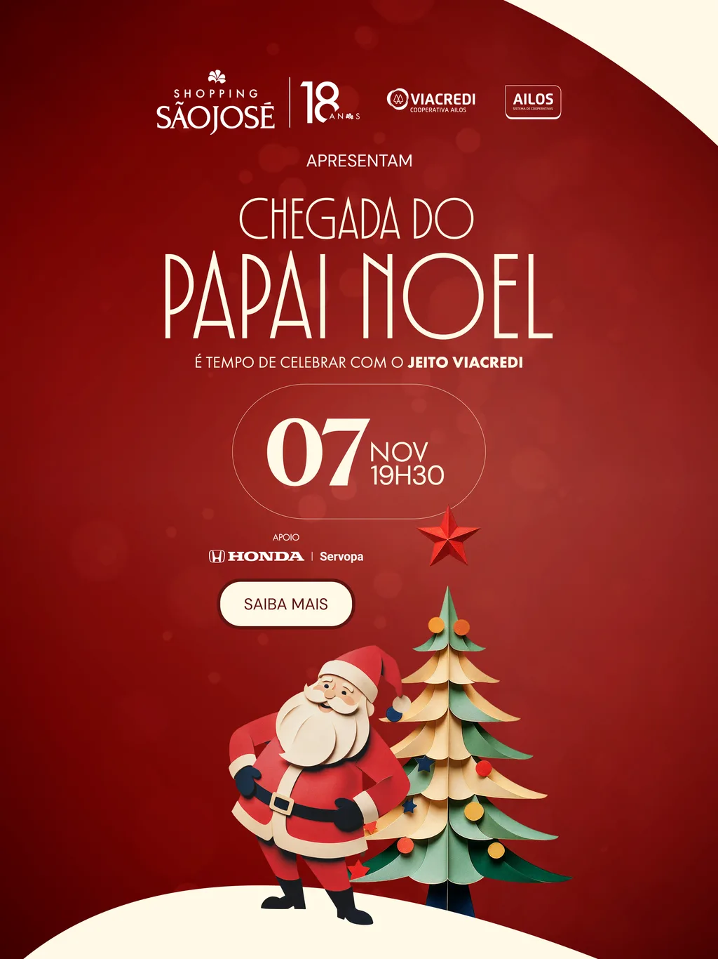 Shopping São José 18 anos, Viacredi e Ailos apresentam a Chegada do Papai Noel. É tempo de celebrar com o jeito Viacredi. 7 de novembro, às 19h30. Apoio: Honda Servopa.